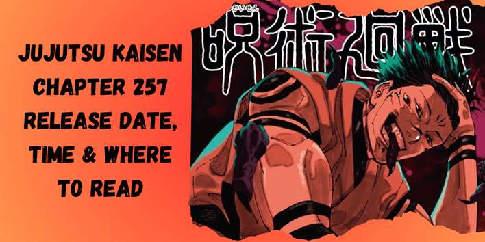 JUJUTSU KAISEN: CHAPTER 257 RELEASE DATE, TIME & WHERE TO READ